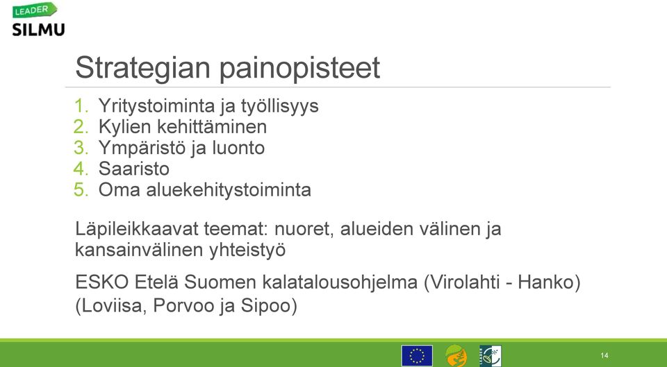 Oma aluekehitystoiminta Läpileikkaavat teemat: nuoret, alueiden välinen ja