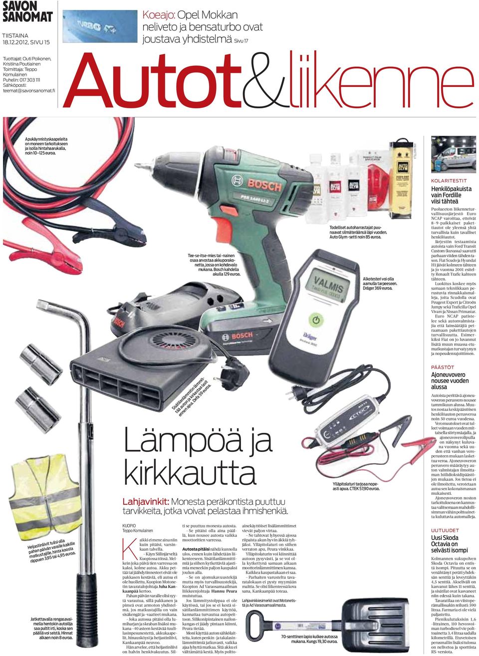 teemat@savonsanomat.fi Autot&liikenne Apukäynnistyskaapeleita on moneen tarkoitukseen ja isolla hintahaarukalla, noin 10 125 euroa.