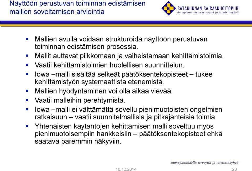 Iowa malli sisältää selkeät päätöksentekopisteet tukee kehittämistyön systemaattista etenemistä. Mallien hyödyntäminen voi olla aikaa vievää. Vaatii malleihin perehtymistä.