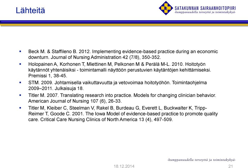 Johtamisella vaikuttavuutta ja vetovoimaa hoitotyöhön. Toimintaohjelma 2009 2011. Julkaisuja 18. Titler M. 2007. Translating research into practice. Models for changing clinician behavior.