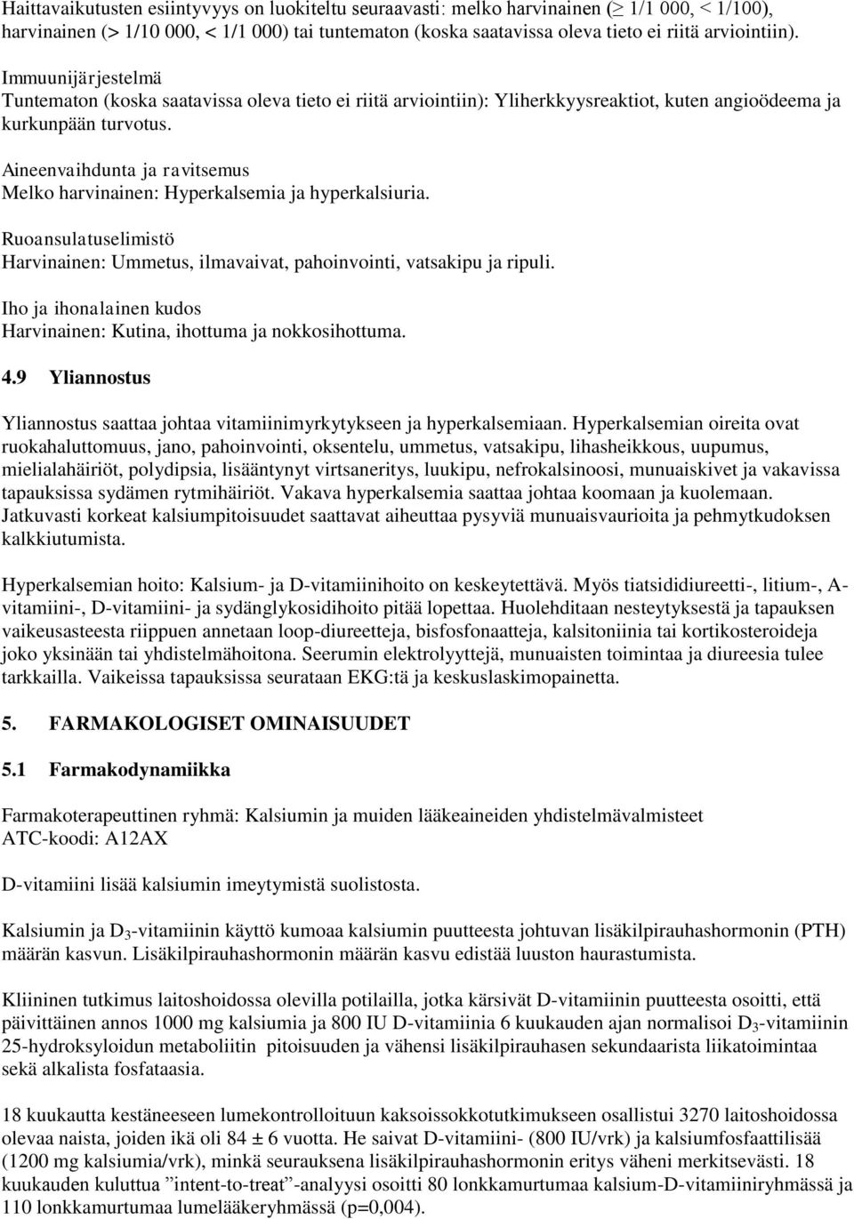 Aineenvaihdunta ja ravitsemus Melko harvinainen: Hyperkalsemia ja hyperkalsiuria. Ruoansulatuselimistö Harvinainen: Ummetus, ilmavaivat, pahoinvointi, vatsakipu ja ripuli.