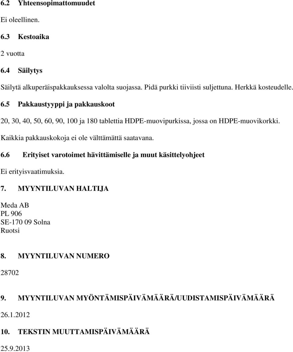 Kaikkia pakkauskokoja ei ole välttämättä saatavana. 6.6 Erityiset varotoimet hävittämiselle ja muut käsittelyohjeet Ei erityisvaatimuksia. 7.