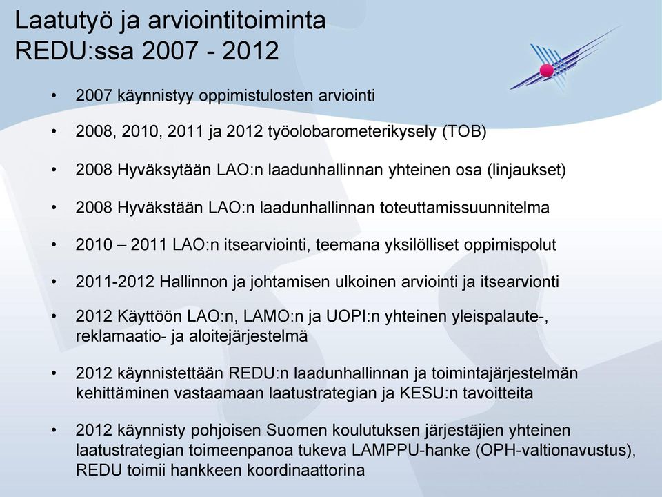 itsearvionti 2012 Käyttöön LAO:n, LAMO:n ja UOPI:n yhteinen yleispalaute-, reklamaatio- ja aloitejärjestelmä 2012 käynnistettään REDU:n laadunhallinnan ja toimintajärjestelmän kehittäminen vastaamaan