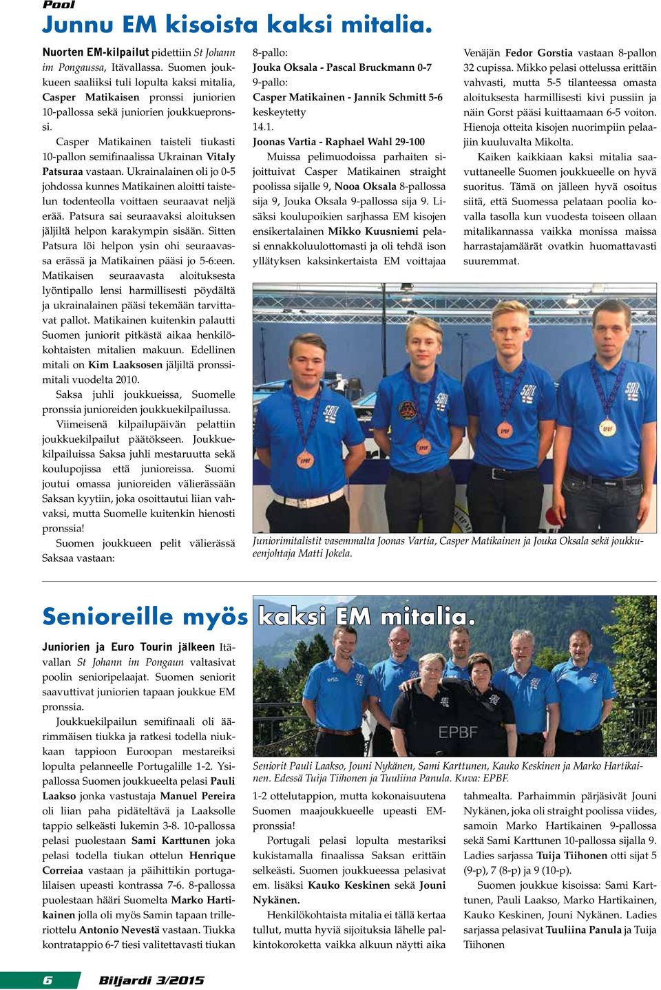 Casper Matikainen taisteli tiukasti 10-pallon semifinaalissa Ukrainan Vitaly Patsuraa vastaan.