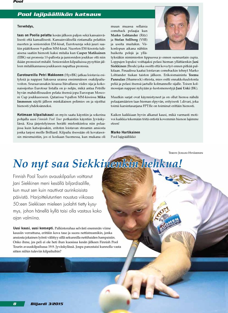 Nuorten EM-kisoista tuliaisena saatiin hienosti kaksi mitalia kun Casper Matikainen (EBK) sai pronssia 10-pallosta ja junioreiden joukkue otti niin ikään pronssiset mitalit.