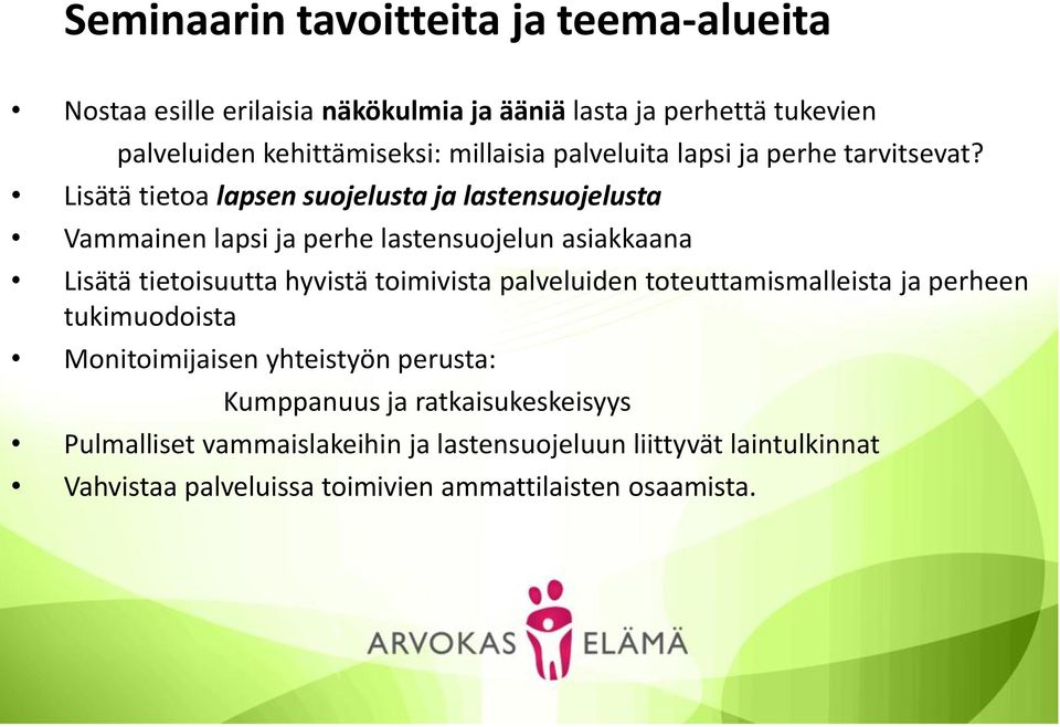 Lisätä tietoa lapsen suojelusta ja lastensuojelusta Vammainen lapsi ja perhe lastensuojelun asiakkaana Lisätä tietoisuutta hyvistä toimivista