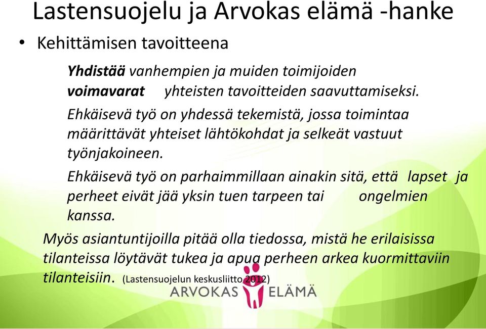 Ehkäisevä työ on parhaimmillaan ainakin sitä, että lapset ja perheet eivät jää yksin tuen tarpeen tai ongelmien kanssa.