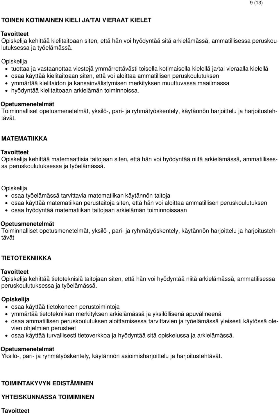 kielitaidon ja kansainvälistymisen merkityksen muuttuvassa maailmassa hyödyntää kielitaitoaan arkielämän toiminnoissa.