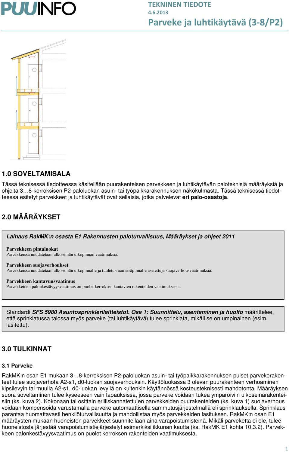 näkökulmasta. Tässä teknisessä tiedotteessa esitetyt parvekkeet ja luhtikäytävät ovat sellaisia, jotka palvelevat eri palo-osastoja.