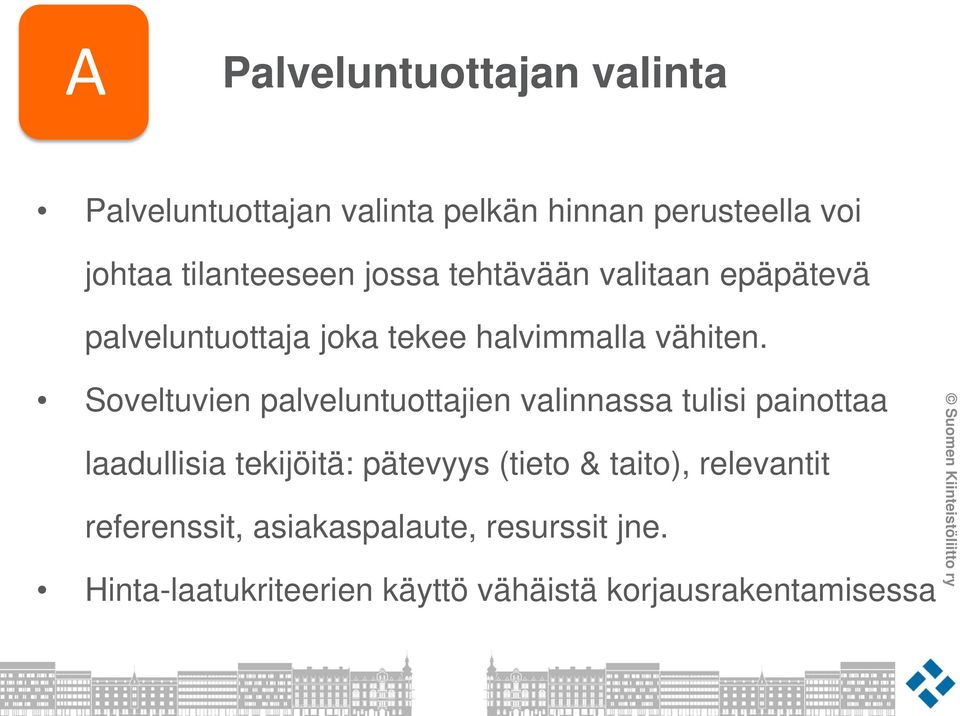 Soveltuvien palveluntuottajien valinnassa tulisi painottaa laadullisia tekijöitä: pätevyys (tieto &