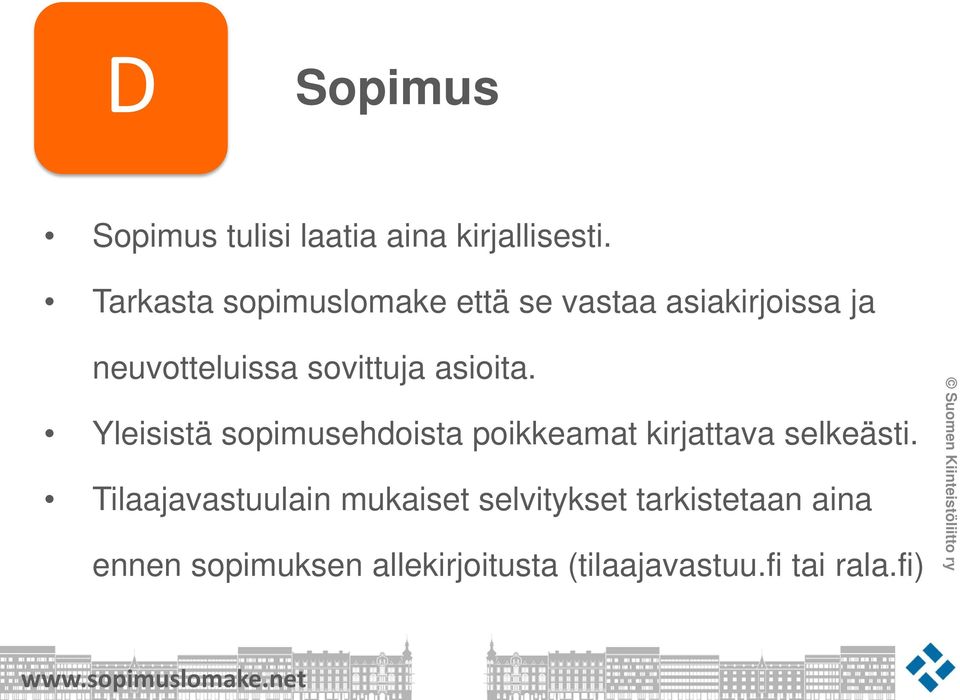 asioita. Yleisistä sopimusehdoista poikkeamat kirjattava selkeästi.