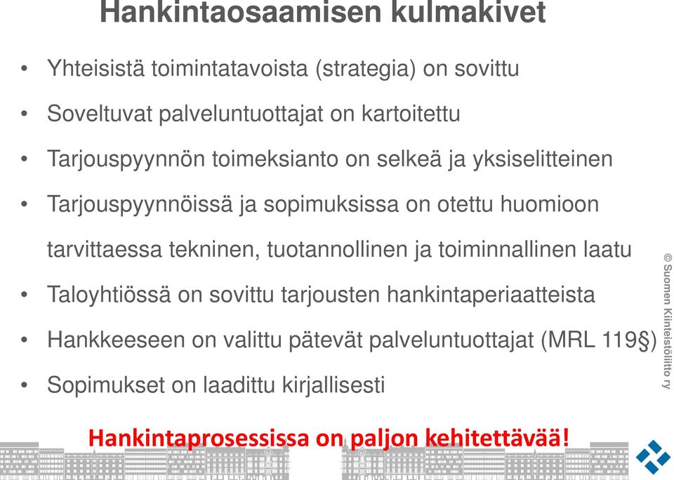 tekninen, tuotannollinen ja toiminnallinen laatu Taloyhtiössä on sovittu tarjousten hankintaperiaatteista Hankkeeseen on