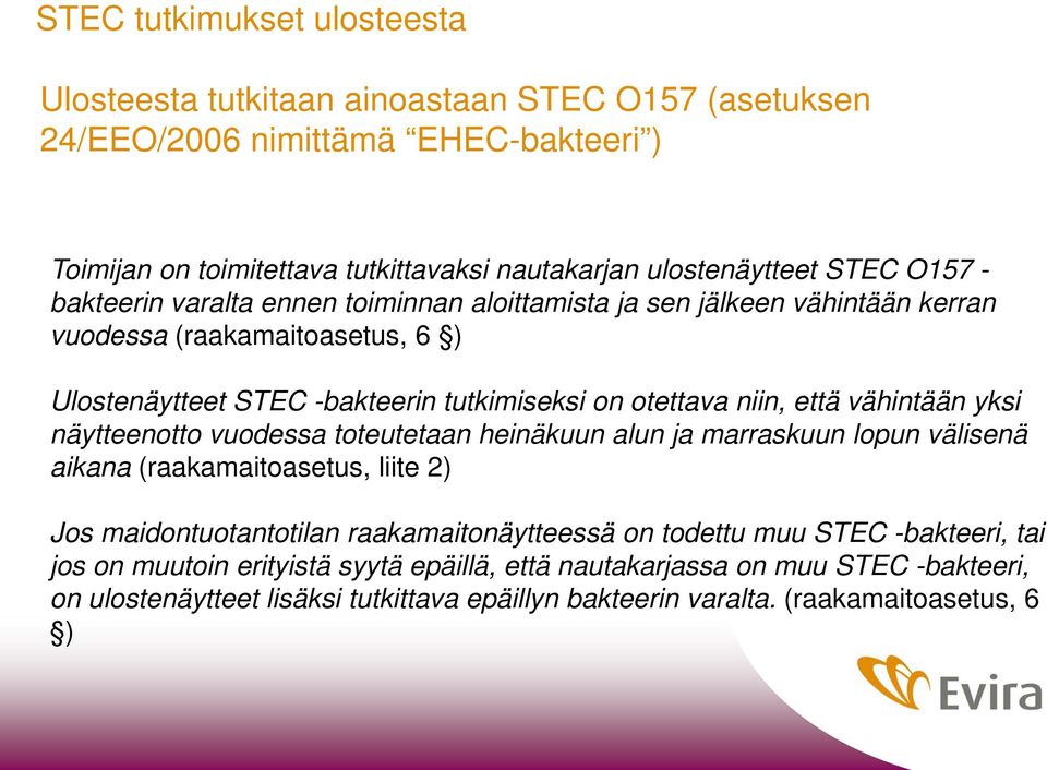 että vähintään yksi näytteenotto vuodessa toteutetaan heinäkuun alun ja marraskuun lopun välisenä aikana (raakamaitoasetus, liite 2) Jos maidontuotantotilan raakamaitonäytteessä on