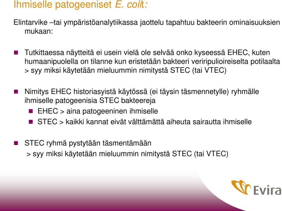 EHEC, kuten humaanipuolella on tilanne kun eristetään bakteeri veriripulioireiselta potilaalta > syy miksi käytetään mieluummin nimitystä STEC (tai VTEC) Nimitys