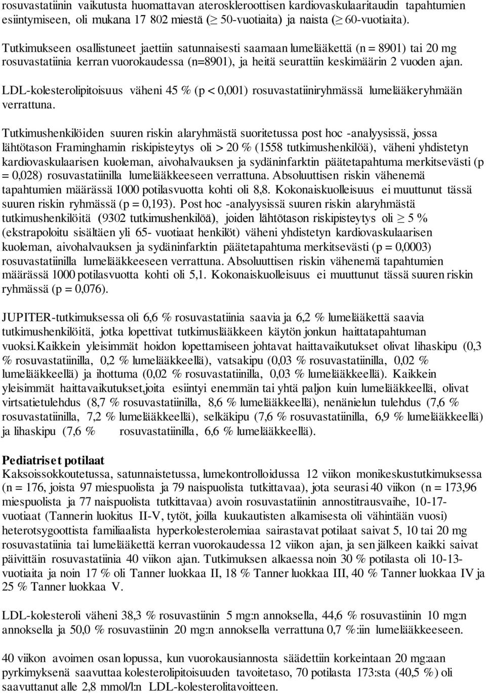 LDL-kolesterolipitoisuus väheni 45 % (p < 0,001) rosuvastatiiniryhmässä lumelääkeryhmään verrattuna.