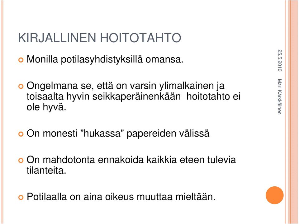 seikkaperäinenkään hoitotahto ei ole hyvä.