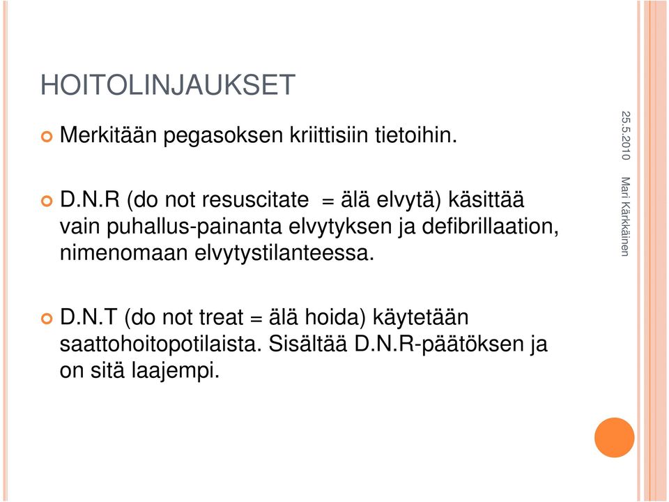 R (do not resuscitate = älä elvytä) käsittää vain puhallus-painanta