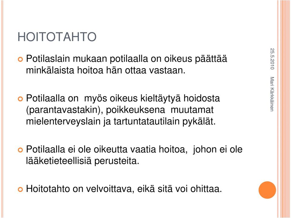 Potilaalla on myös oikeus kieltäytyä hoidosta (parantavastakin), poikkeuksena muutamat