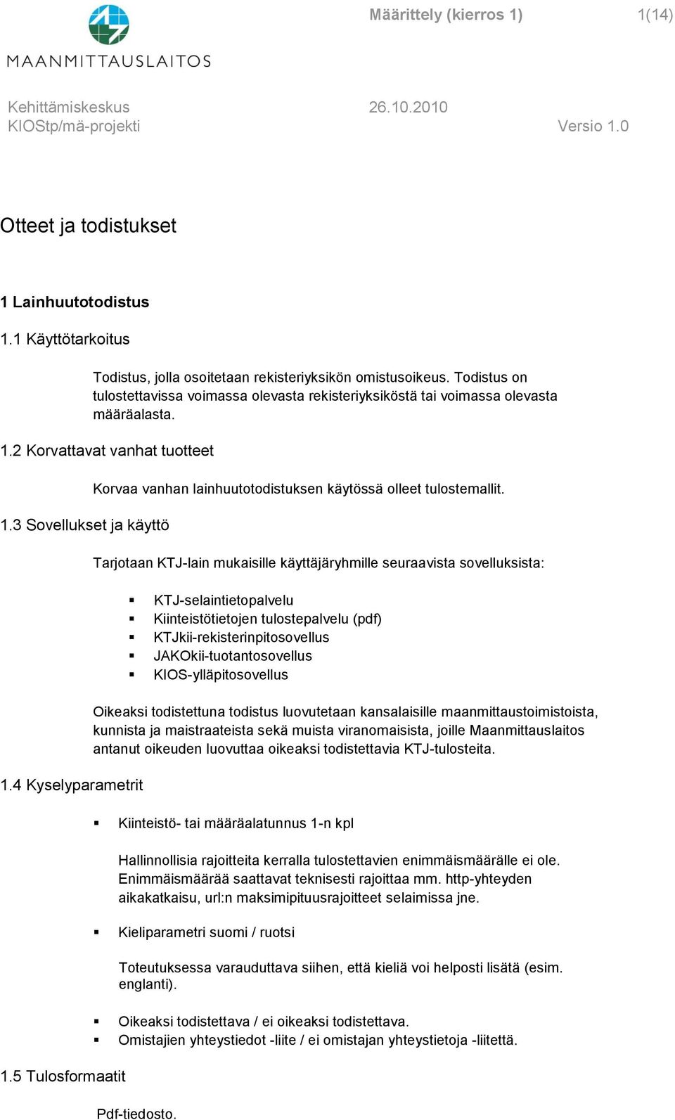 5 Tulosformaatit Korvaa vanhan lainhuutotodistuksen käytössä olleet tulostemallit.