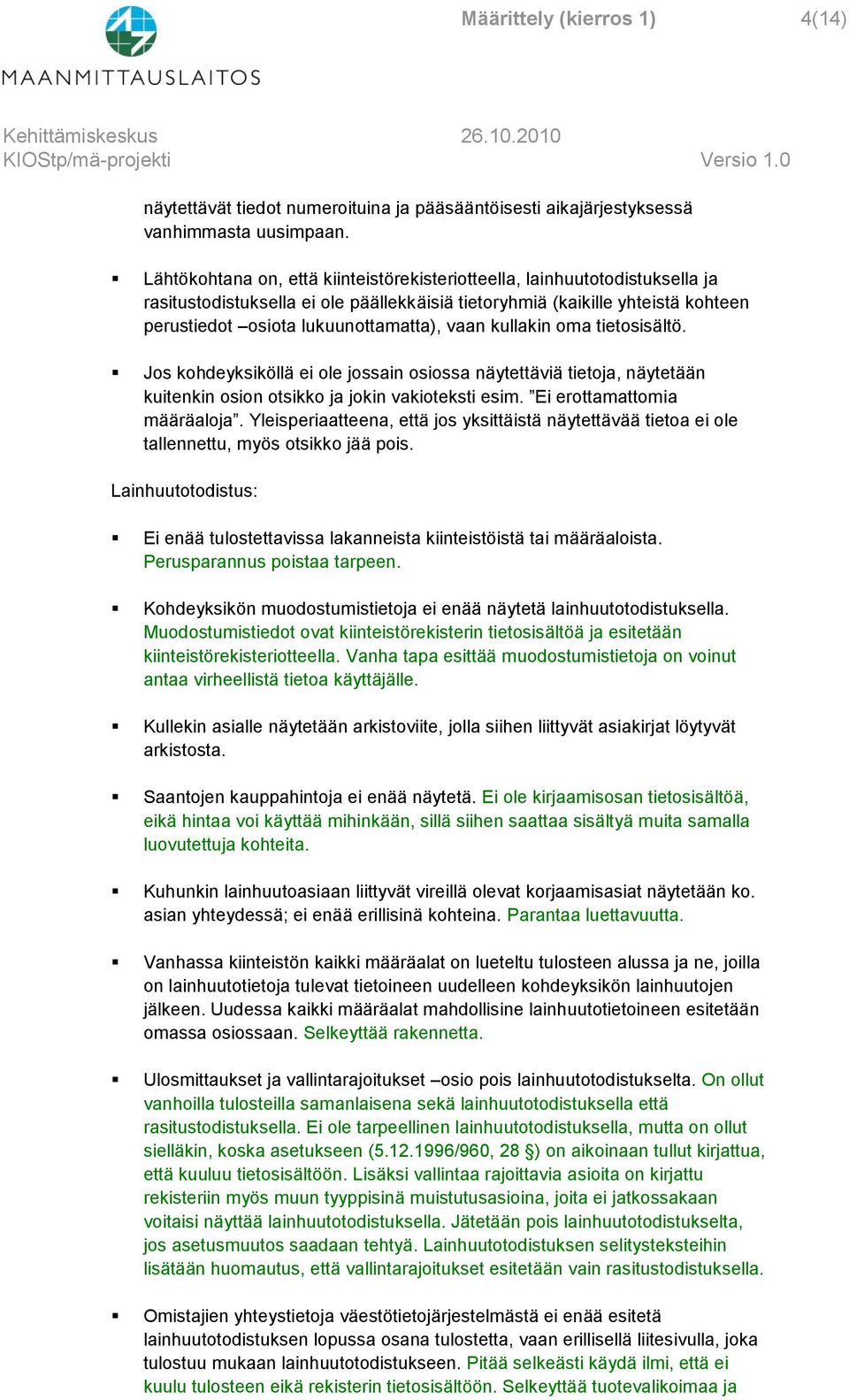 kullakin oma tietosisältö. Jos kohdeyksiköllä ei ole jossain osiossa näytettäviä tietoja, näytetään kuitenkin osion otsikko ja jokin vakioteksti esim. Ei erottamattomia määräaloja.