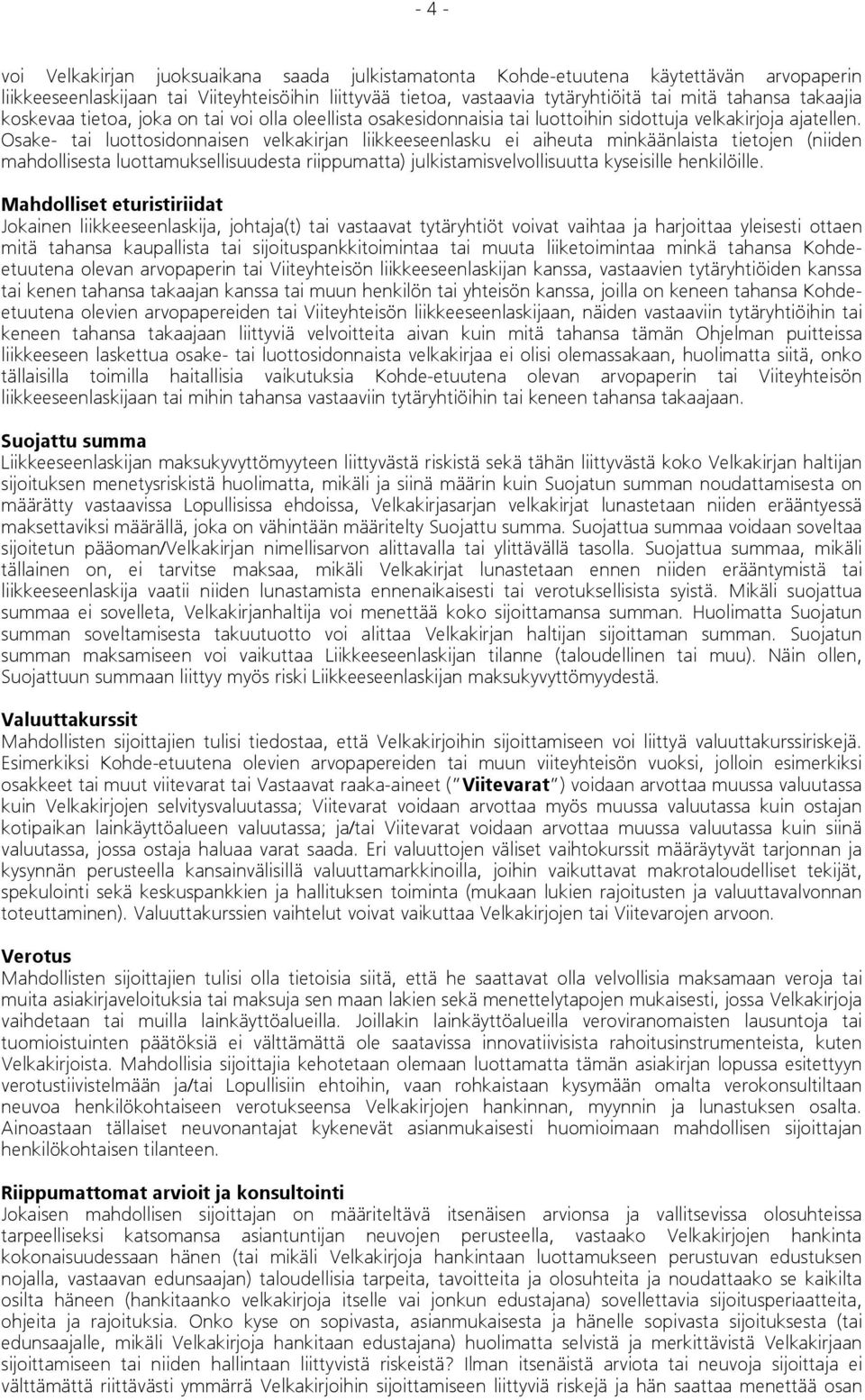 Osake- tai luottosidonnaisen velkakirjan liikkeeseenlasku ei aiheuta minkäänlaista tietojen (niiden mahdollisesta luottamuksellisuudesta riippumatta) julkistamisvelvollisuutta kyseisille henkilöille.