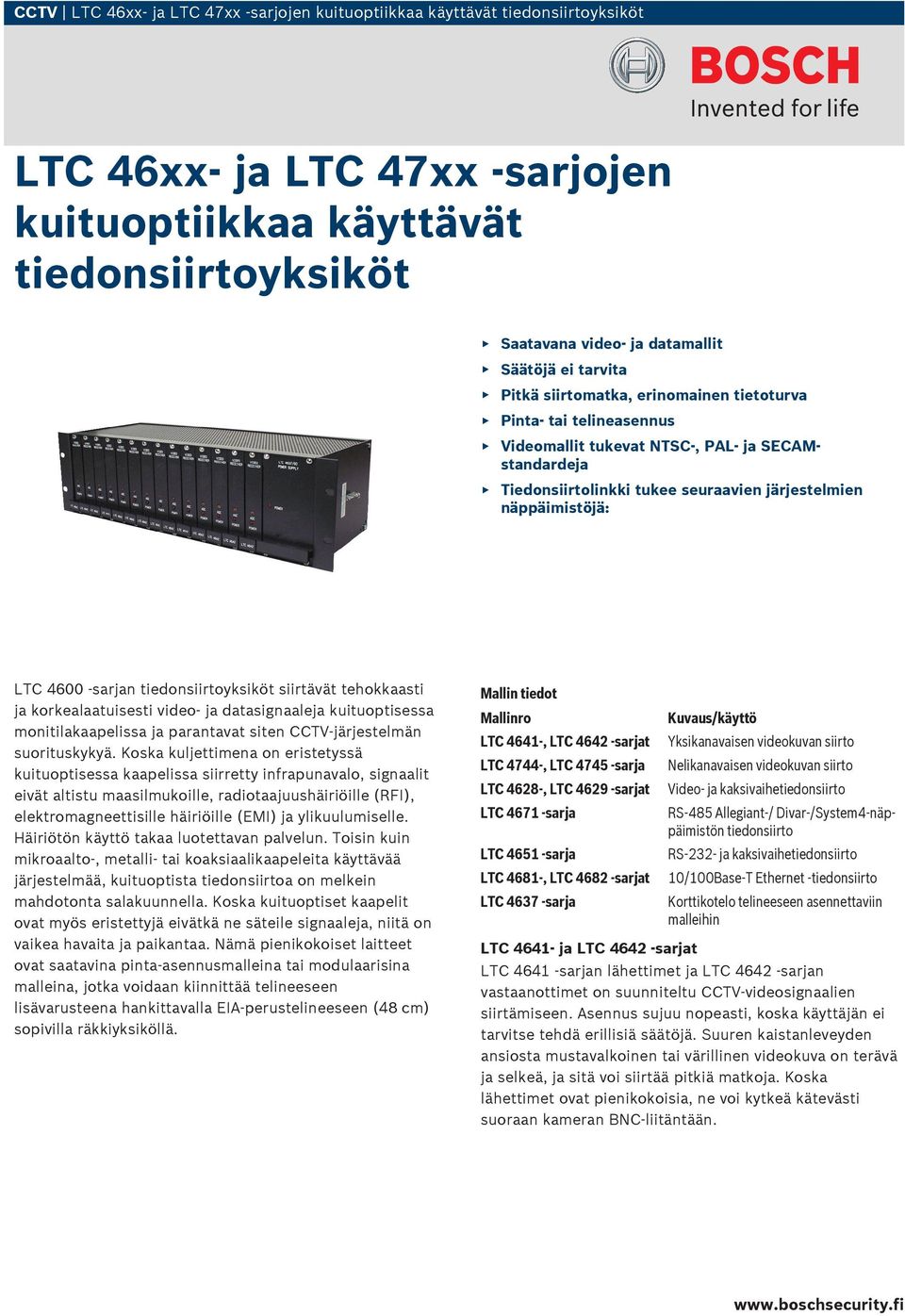 4600 -sarjan tiedonsiirtoyksiköt siirtävät tehokkaasti ja korkealaatuisesti video- ja datasignaaleja kuituoptisessa monitilakaapelissa ja parantavat siten CCTV-järjestelmän suorituskykyä.