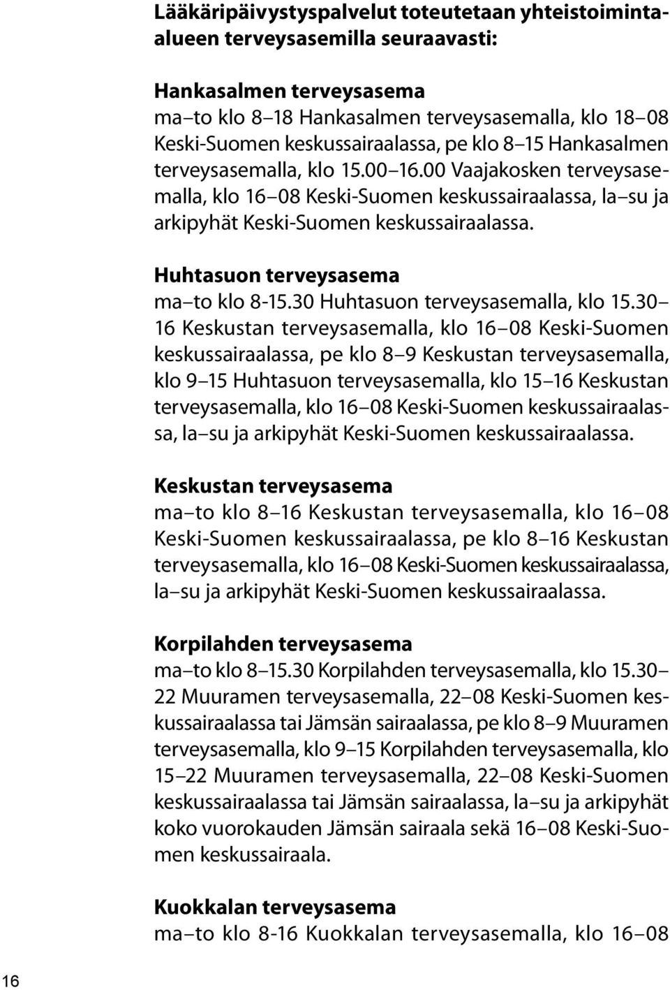 Huhtasuon terveysasema ma to klo 8-15.30 Huhtasuon terveysasemalla, klo 15.