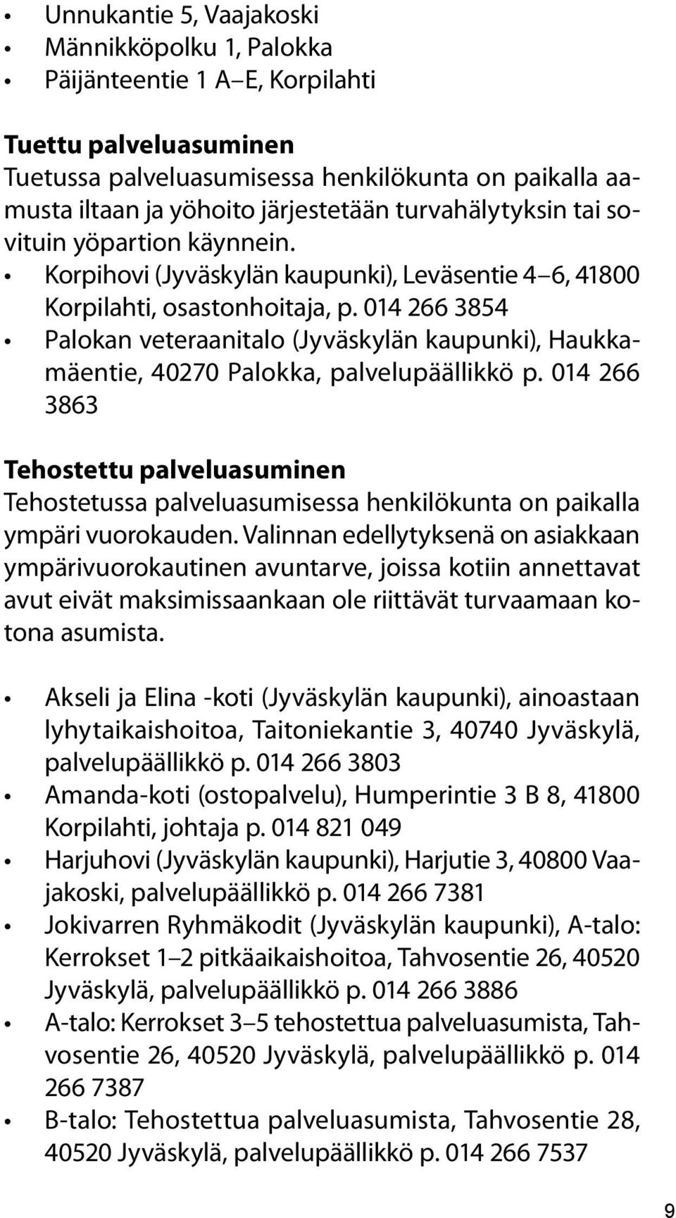 014 266 3854 Palokan veteraanitalo (Jyväskylän kaupunki), Haukkamäentie, 40270 Palokka, palvelupäällikkö p.