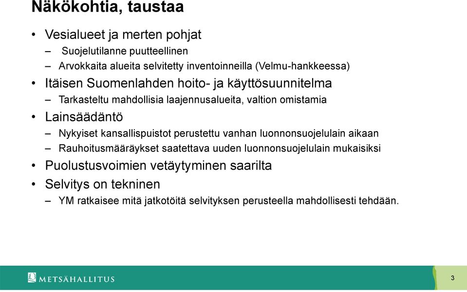 Lainsäädäntö Nykyiset kansallispuistot perustettu vanhan luonnonsuojelulain aikaan Rauhoitusmääräykset saatettava uuden