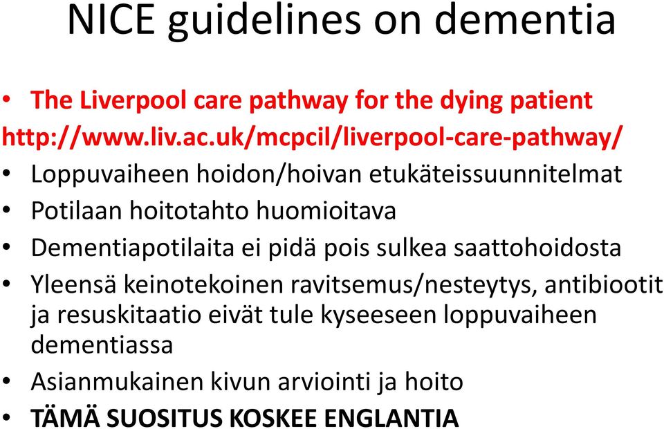 huomioitava Dementiapotilaita ei pidä pois sulkea saattohoidosta Yleensä keinotekoinen ravitsemus/nesteytys,