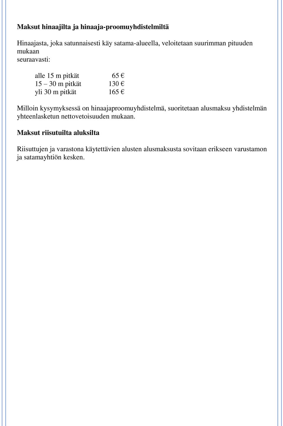 on hinaajaproomuyhdistelmä, suoritetaan alusmaksu yhdistelmän yhteenlasketun nettovetoisuuden mukaan.