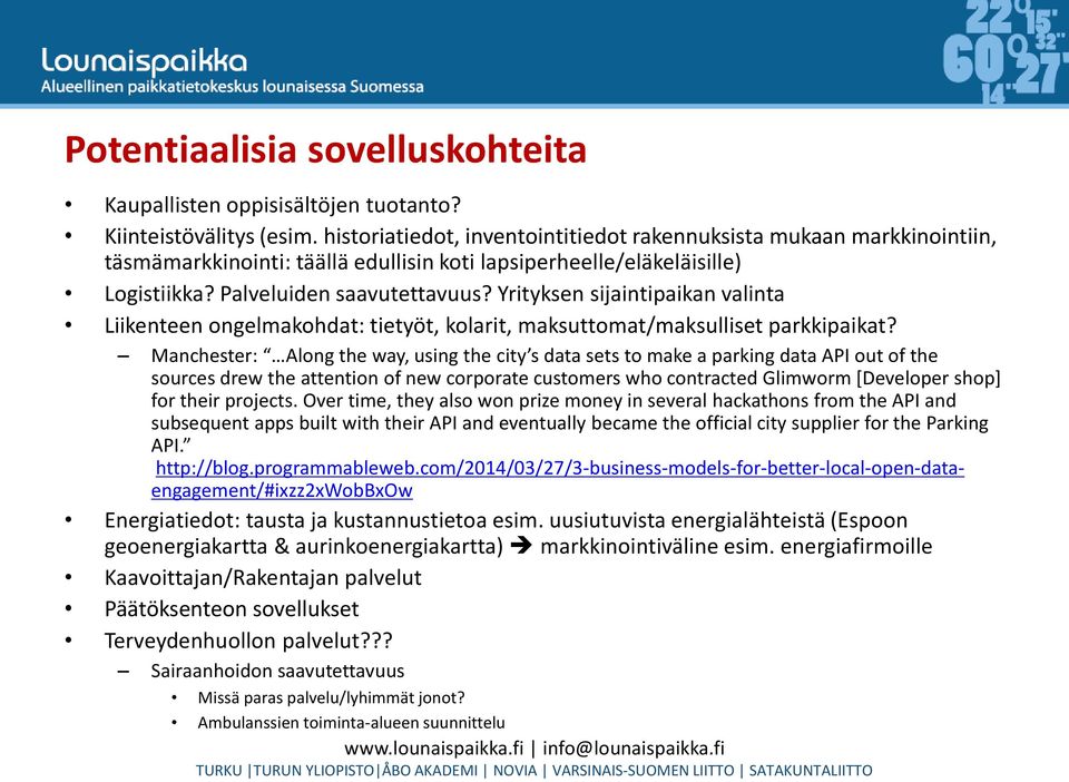 Yrityksen sijaintipaikan valinta Liikenteen ongelmakohdat: tietyöt, kolarit, maksuttomat/maksulliset parkkipaikat?