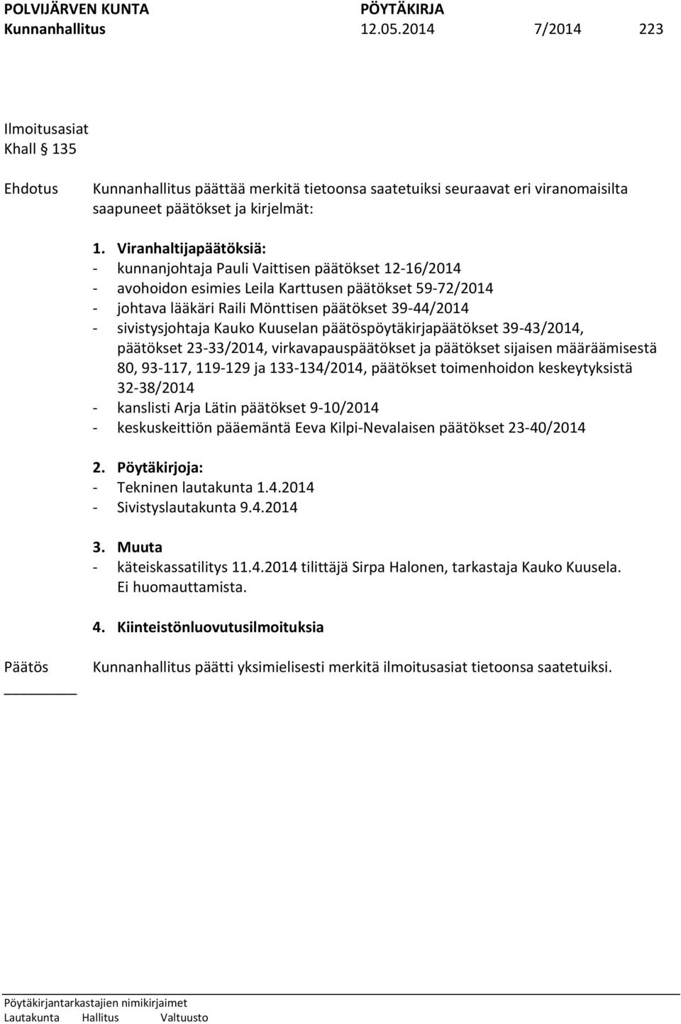 sivistysjohtaja Kauko Kuuselan päätöspöytäkirjapäätökset 39-43/2014, päätökset 23-33/2014, virkavapauspäätökset ja päätökset sijaisen määräämisestä 80, 93-117, 119-129 ja 133-134/2014, päätökset