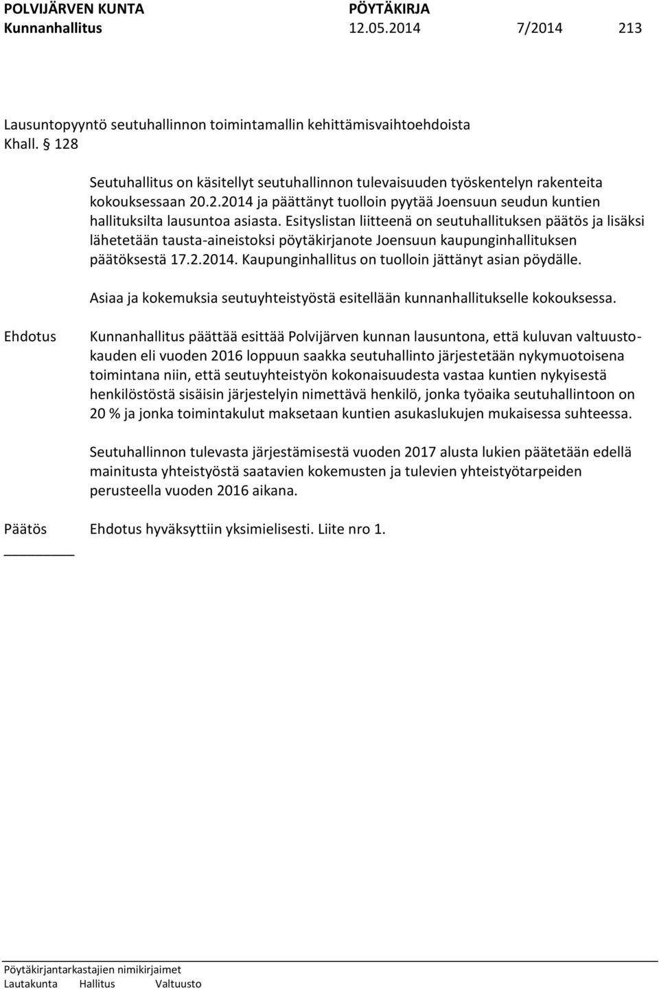 Esityslistan liitteenä on seutuhallituksen päätös ja lisäksi lähetetään tausta-aineistoksi pöytäkirjanote Joensuun kaupunginhallituksen päätöksestä 17.2.2014.