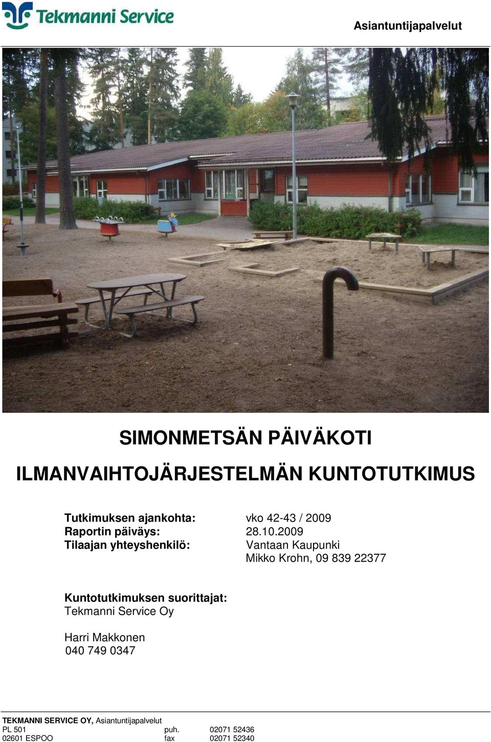 2009 Tilaajan yhteyshenkilö: Vantaan Kaupunki Mikko Krohn, 09 839 22377