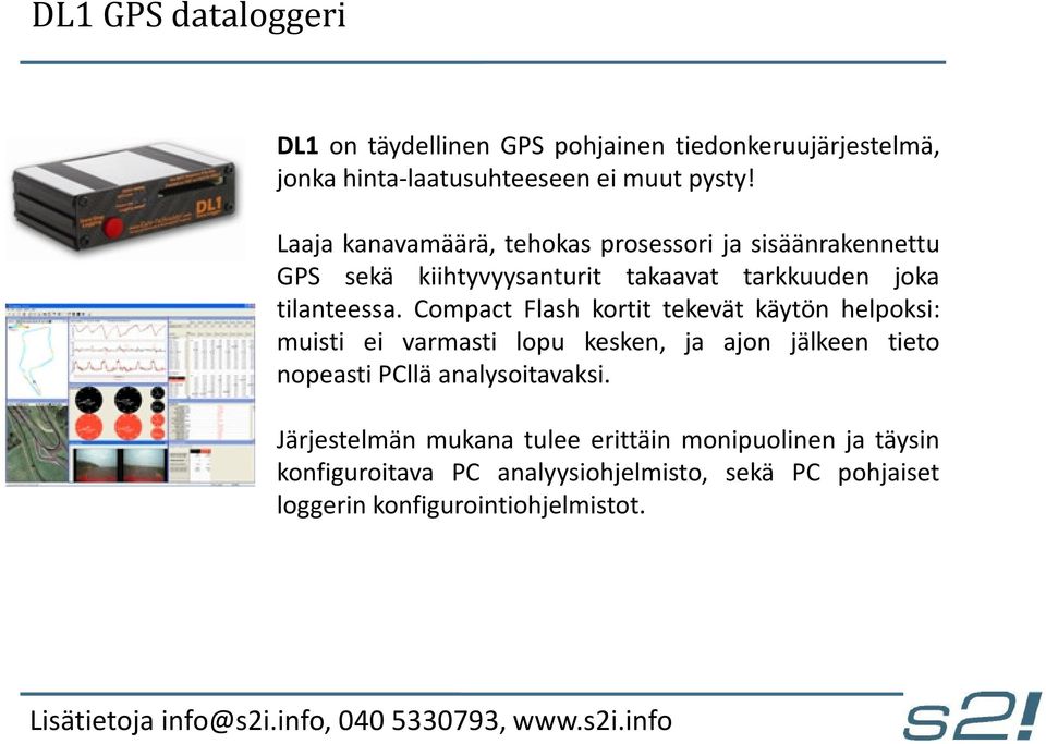 Compact Flash kortit tekevät käytön helpoksi: muisti ei varmasti lopu kesken, ja ajon jälkeen tieto nopeasti PCllä analysoitavaksi.