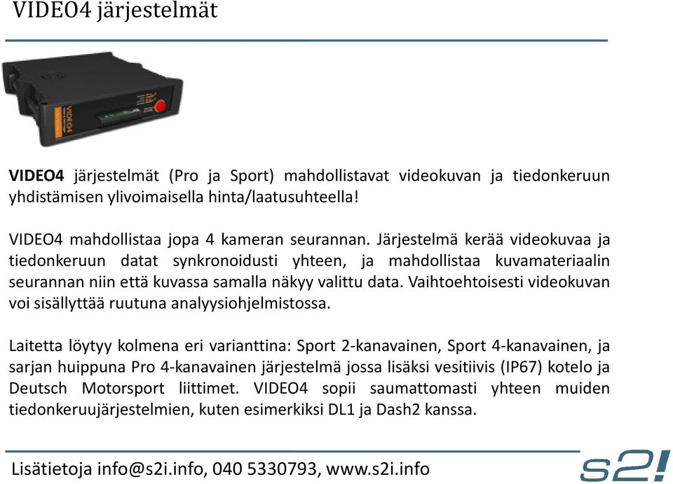 Järjestelmä kerää videokuvaa ja tiedonkeruun datat synkronoidusti yhteen, ja mahdollistaa kuvamateriaalin seurannan niin että kuvassa samalla näkyy valittu data.