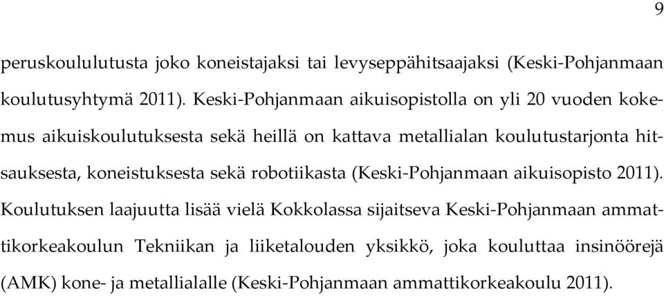 hitsauksesta, koneistuksesta sekä robotiikasta (Keski-Pohjanmaan aikuisopisto 2011).