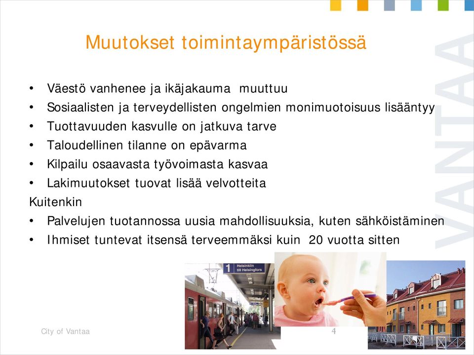 Kilpailu osaavasta työvoimasta kasvaa Lakimuutokset tuovat lisää velvotteita Kuitenkin Palvelujen tuotannossa