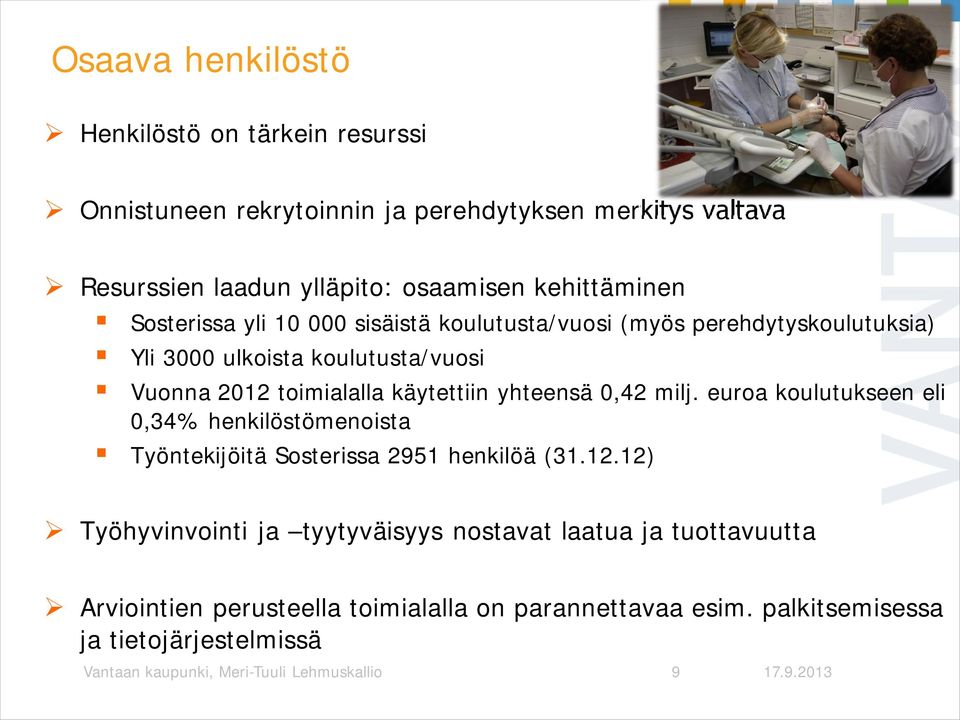 käytettiin yhteensä 0,42 milj. euroa koulutukseen eli 0,34% henkilöstömenoista Työntekijöitä Sosterissa 2951 henkilöä (31.12.