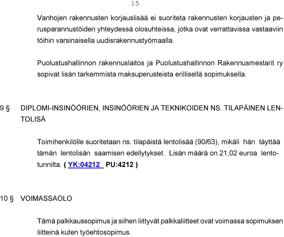 9 DIPLOMI-INSINÖÖRIEN, INSINÖÖRIEN JA TEKNIKOIDEN NS. TILAPÄINEN LEN- TOLISÄ Toimihenkilölle suoritetaan ns.