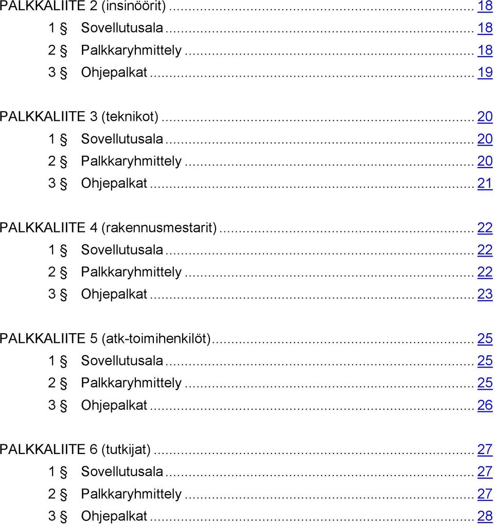 .. 22 2 Palkkaryhmittely... 22 3 Ohjepalkat... 23 PALKKALIITE 5 (atk-toimihenkilöt)... 25 1 Sovellutusala.