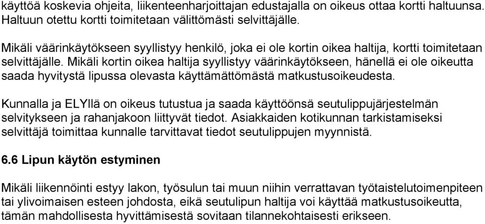 Mikäli kortin oikea haltija syyllistyy väärinkäytökseen, hänellä ei ole oikeutta saada hyvitystä lipussa olevasta käyttämättömästä matkustusoikeudesta.