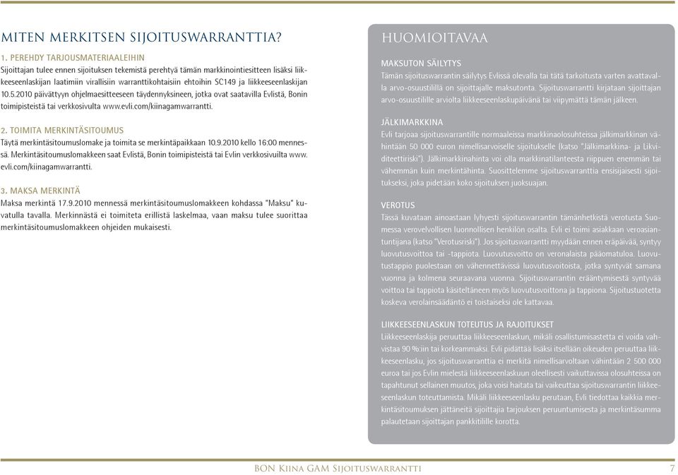 ja liikkeeseenlaskijan 10.5.2010 päivättyyn ohjelmaesitteeseen täydennyksineen, jotka ovat saatavilla Evlistä, Bonin toimipisteistä tai verkkosivulta www.evli.com/kiinagamwarrantti. 2.