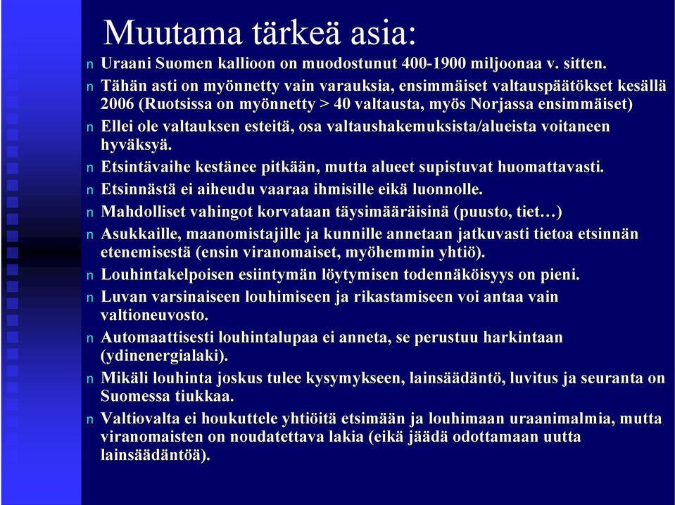 esteitä,, osa valtaushakemuksista/alueista voitaneen hyväksy ksyä. Etsintävaihe kestänee pitkää ään, mutta alueet supistuvat huomattavasti. Etsinnäst stä ei aiheudu vaaraa ihmisille eikä luonnolle.