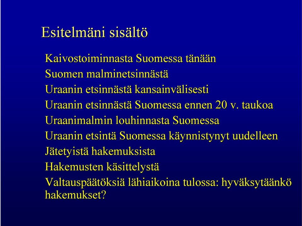 taukoa Uraanimalmin louhinnasta Suomessa Uraanin etsintä Suomessa käynnistynyt k uudelleen