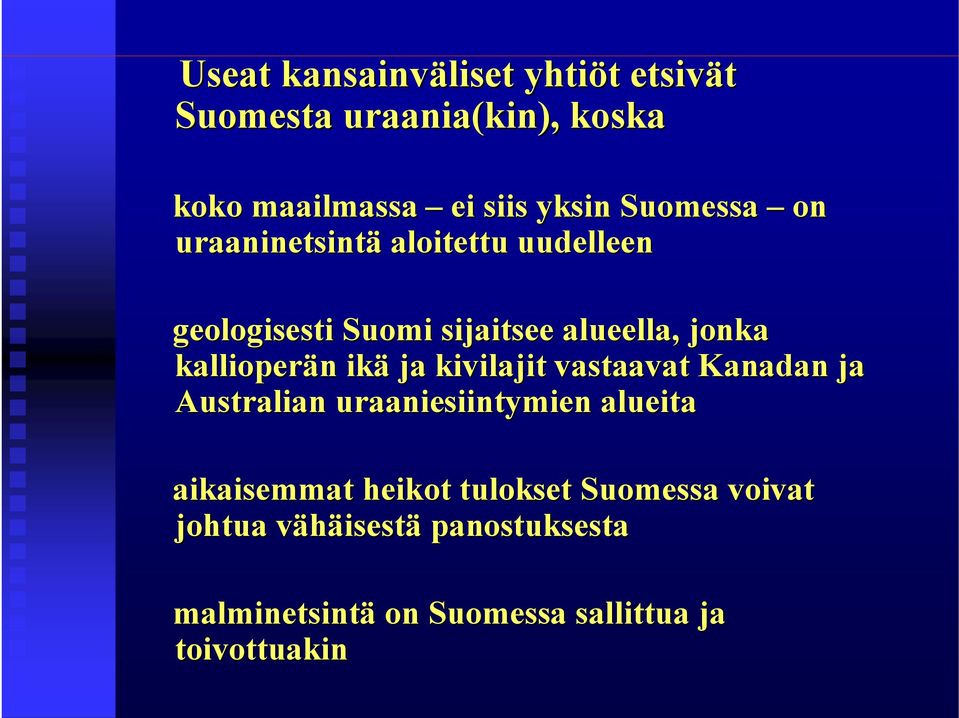 kallioperän n ikä ja kivilajit vastaavat Kanadan ja Australian uraaniesiintymien alueita aikaisemmat