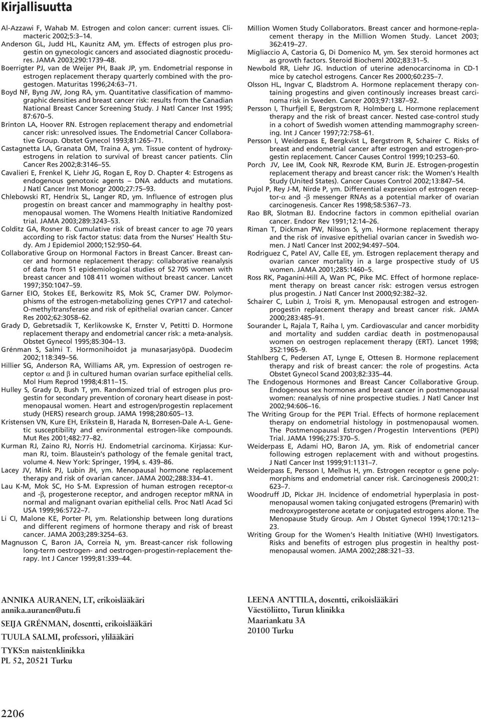 Endometrial response in estrogen replacement therapy quarterly combined with the progestogen. Maturitas 1996;24:63 71. Boyd NF, Byng JW, Jong RA, ym.