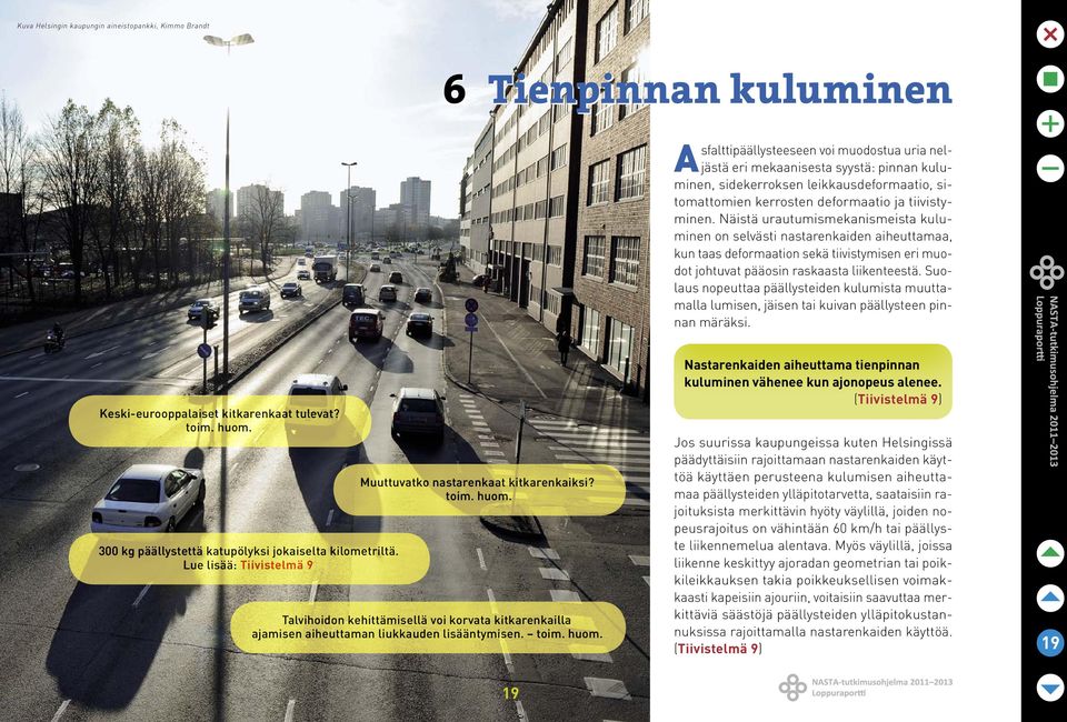Näistä urautumismekanismeista kuluminen on selvästi nastarenkaiden aiheuttamaa, kun taas deformaation sekä tiivistymisen eri muodot johtuvat pääosin raskaasta liikenteestä.