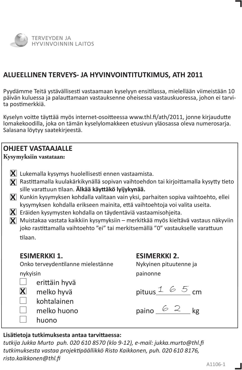 fi/ath/2011, jonne kirjaudutte lomakekoodilla, joka on tämän kyselylomakkeen etusivun yläosassa oleva numerosarja. Salasana löytyy saatekirjeestä.